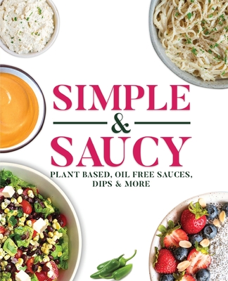 Simple & Saucy: Plant Based, Oil Free Sauces, Dips & More - Melanie Davis