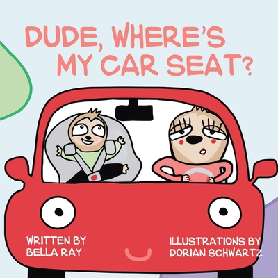 Dude, Where's My Car Seat? - Bella Ray