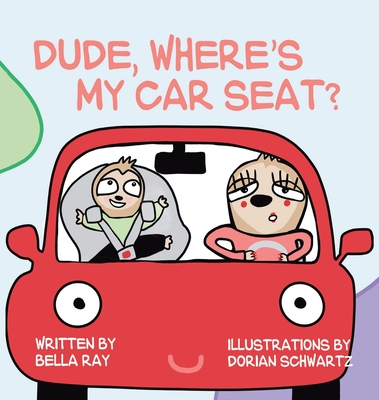 Dude, Where's My Car Seat? - Bella Ray