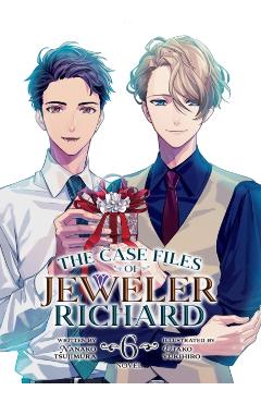The Case Files of Jeweler Richard (Light Novel) Vol. 6 - Nanako Tsujimura