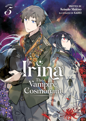 Irina: The Vampire Cosmonaut (Light Novel) Vol. 5 - Keisuke Makino