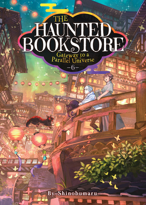 The Haunted Bookstore - Gateway to a Parallel Universe (Light Novel) Vol. 6 - Shinobumaru
