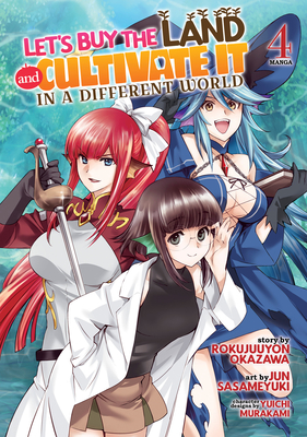 Let's Buy the Land and Cultivate It in a Different World (Manga) Vol. 4 - Rokujuuyon Okazawa