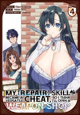 My [Repair] Skill Became a Versatile Cheat, So I Think I'll Open a Weapon Shop (Manga) Vol. 4 - Ginga Hoshikawa