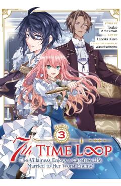 7th Time Loop: The Villainess Enjoys a Carefree Life Married to Her Worst Enemy! (Manga) Vol. 3 - Touko Amekawa