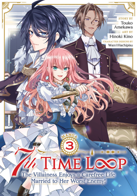 7th Time Loop: The Villainess Enjoys a Carefree Life Married to Her Worst Enemy! (Manga) Vol. 3 - Touko Amekawa