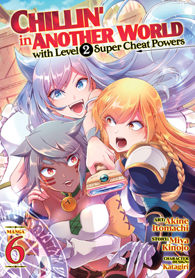 Chillin' in Another World with Level 2 Super Cheat Powers (Manga) Vol. 6 - Miya Kinojo