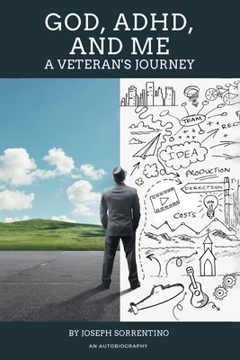 God, Adhd, and Me: A Veteran's Journey - Joseph Sorrentino