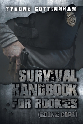 Survival Handbook for Rookies (Rookie Cops) - Tyrone Cottingham