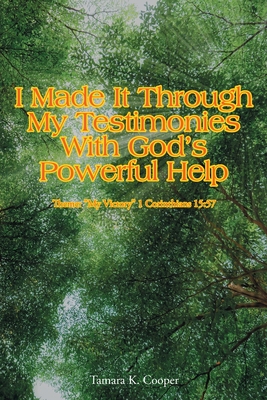 Coperta cărții 'I Made It Through My Testimonies With God's Powerful Help: Theme: 