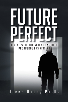 Future Perfect: A Review of the Seven Laws of a Prosperous Christian - Jerry Udoh