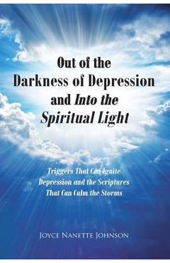 Coperta cărții 'Out of the Darkness of Depression and Into the Spiritual Light: Triggers That Can Ignite Depression and the Scriptures'