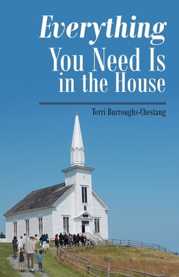 Everything You Need Is in the House - Terri Burroughs-chestang