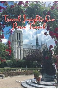 Poza produsului Travel Insights On Paris Travel - Normand Langevin