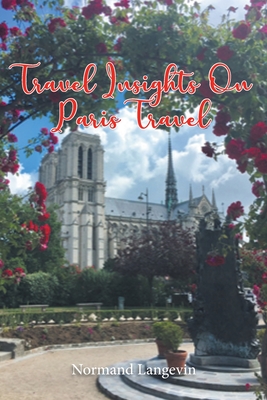 Travel Insights On Paris Travel - Normand Langevin