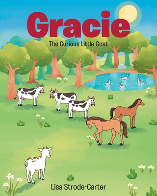 Gracie: The Curious Little Goat - Lisa Strode-carter