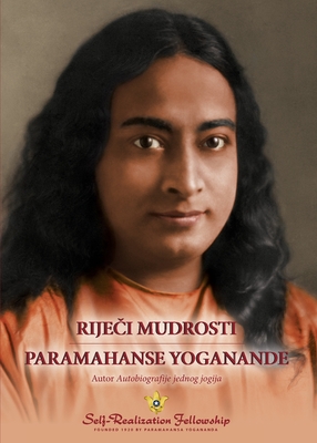 Coperta cărții 'Riječi mudrosti Paramahanse Yoganande) (Sayings of Paramahansa Yogananda--Croatian) - Paramahansa Yogananda'