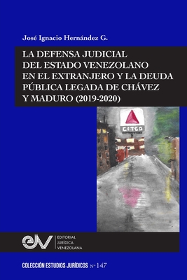 La Defensa Judicial del Estado Venezolano En El Extranjero Y La Deuda Pblica Legada de Chvez Y Maduro (2019-2020) - Jos Ignacio Hernndez G.