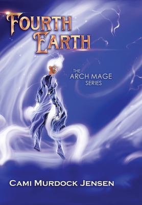 Fourth Earth: A YA Fantasy Adventure to the planet of Mythical Creatures - Cami Murdock Jensen
