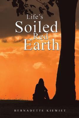 Life's Soiled Red Earth - Bernadette Kiewiet
