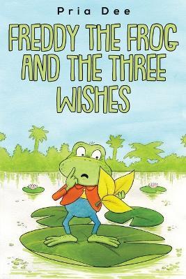Freddy The Frog and the three Wishes - Pria Dee