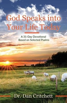 God Speaks into Your Life Today: A 31-Day Devotional Based on Selected Psalms - Dan Critchett