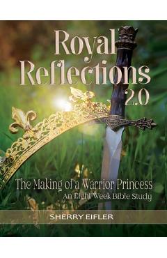 Coperta cărții 'Royal Reflections 2.0: The Making of a Warrior Princess - Sherry Eifler'