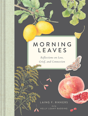 Morning Leaves: Reflections on Loss, Grief, and Connection - Laing F. Rikkers