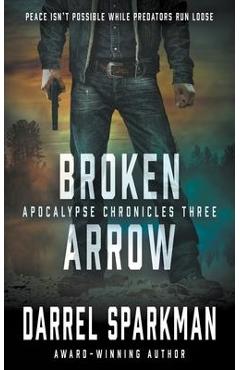 Coperta cărții 'Broken Arrow: An Apocalyptic Thriller - Darrel Sparkman'
