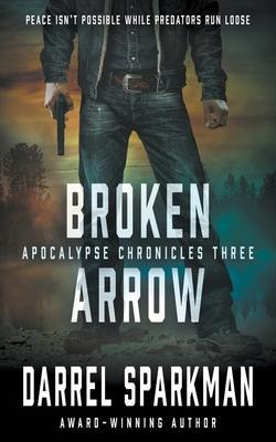 Broken Arrow: An Apocalyptic Thriller - Darrel Sparkman