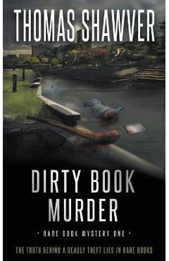 Coperta cărții 'Dirty Book Murder: A Bibliomystery Thriller - Thomas Shawver'