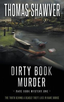 Dirty Book Murder: A Bibliomystery Thriller - Thomas Shawver