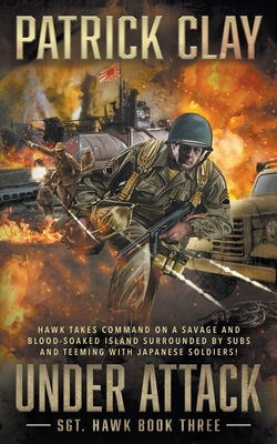 Under Attack: A World War II Novel - Patrick Clay
