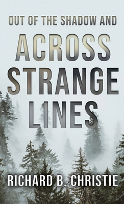Out of the Shadow and Across Strange Lines - Richard B. Christie