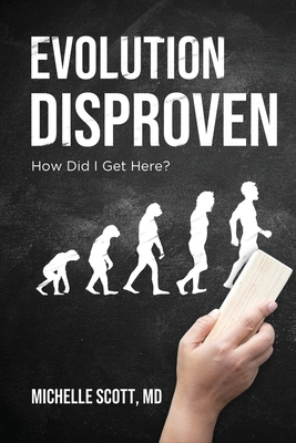 Evolution Disproven: How Did I Get Here? - Michelle Scott