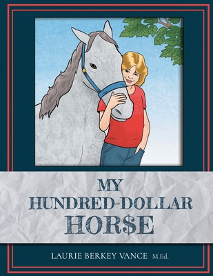 My Hundred-Dollar Horse - Laurie Berkey Vance M. Ed
