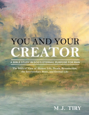 You and Your Creator: A Study in God's Purpose for Man - M. J. Tiry