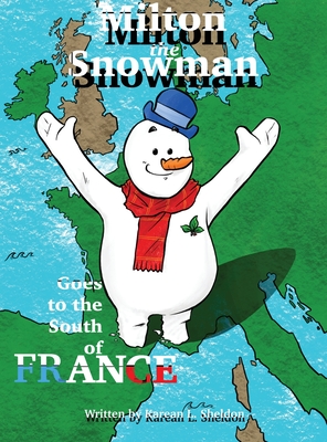 Milton the Snowman Goes to the South of France - Karean L. Sheldon