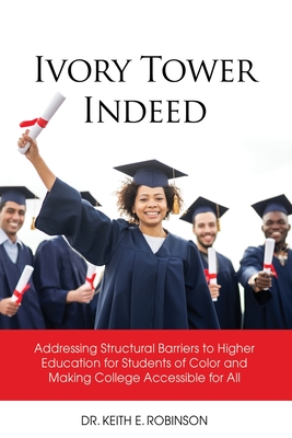 Coperta cărții 'Ivory Tower Indeed: Addressing Structural Barriers to Higher Education for Students of Color and Making College'
