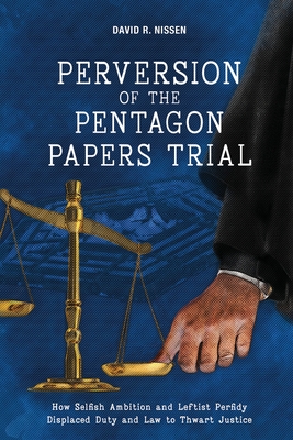 Perversion of the Pentagon Papers Trial - David R. Nissen