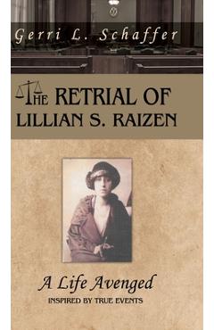 Coperta cărții 'The Retrial of Lillian S. Raizen: A Life Avenged - Gerri L. Schaffer'