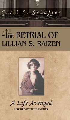 The Retrial of Lillian S. Raizen: A Life Avenged - Gerri L. Schaffer