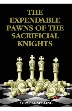 Coperta cărții 'The Expendable Pawns of the Sacrificial Knights - Orwell Serling'