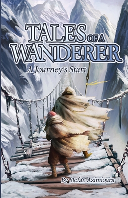 Tales of a Wanderer: A Journey's Start - Stefan Azimioara
