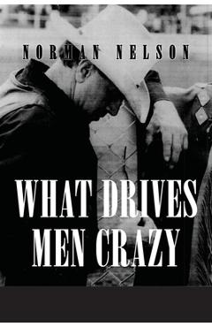 Coperta cărții 'What Drives Men Crazy - Norman Nelson'