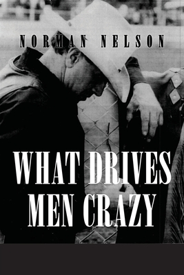 What Drives Men Crazy - Norman Nelson