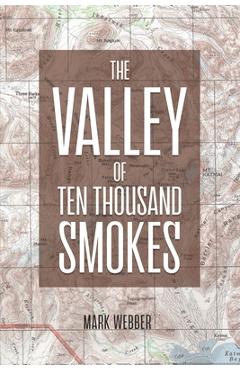 Coperta cărții 'The Valley of Ten Thousand Smokes - Mark Webber'
