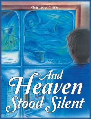 And Heaven Stood Silent - Christopher C. Billiot