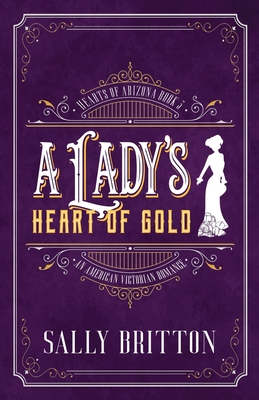 A Lady's Heart of Gold: An American Victorian Romance - Sally Britton