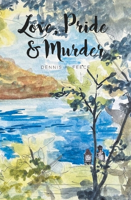 Love, Pride and Murder - Dennis A. Feece